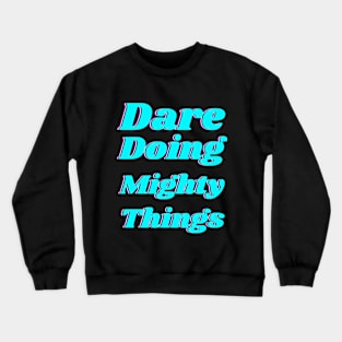 Dare doing mighty things in turquoise text with a glitch Crewneck Sweatshirt